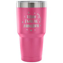 Today I Will be A Unicorn 30 oz Tumbler - Travel Cup, Coffee Mug